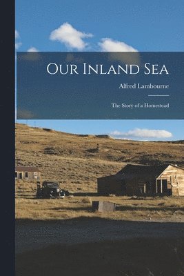 bokomslag Our Inland sea; the Story of a Homestead