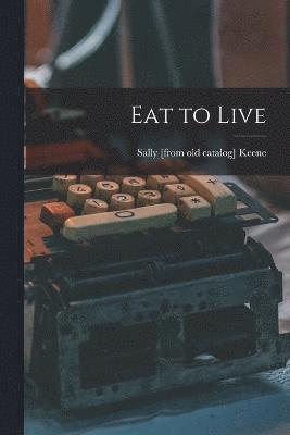 Eat to Live 1