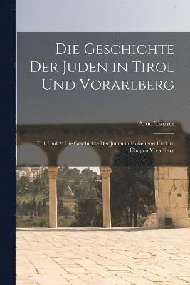 Die Geschichte Der Juden in Tirol Und Vorarlberg 1