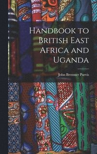 bokomslag Handbook to British East Africa and Uganda