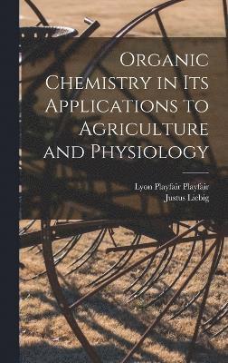 Organic Chemistry in its Applications to Agriculture and Physiology
