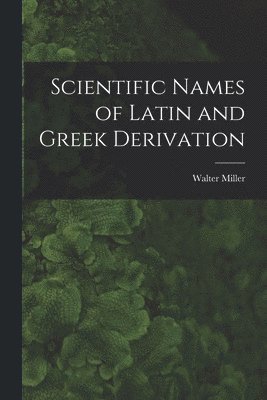 bokomslag Scientific Names of Latin and Greek Derivation