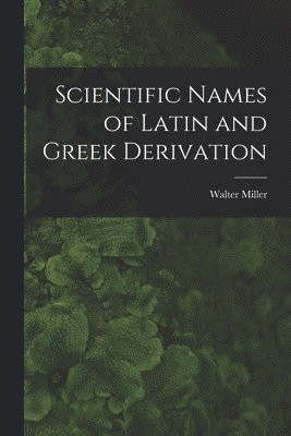 Scientific Names of Latin and Greek Derivation