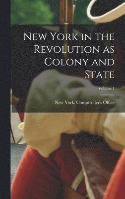 bokomslag New York in the Revolution as Colony and State; Volume 1