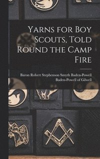 bokomslag Yarns for boy Scouts, Told Round the Camp Fire