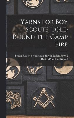 bokomslag Yarns for boy Scouts, Told Round the Camp Fire