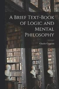 bokomslag Brief Text-book of Logic and Mental Philosophy