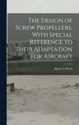 The Design of Screw Propellers, With Special Reference to Their Adaptation for Aircraft 1