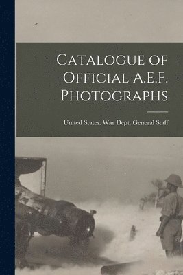 bokomslag Catalogue of Official A.E.F. Photographs