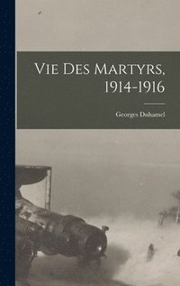 bokomslag Vie des martyrs, 1914-1916