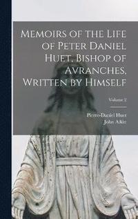 bokomslag Memoirs of the Life of Peter Daniel Huet, Bishop of Avranches, Written by Himself; Volume 2
