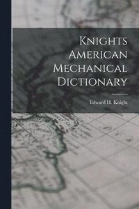 bokomslag Knights American Mechanical Dictionary