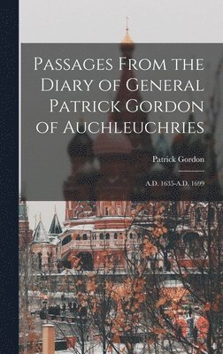 Passages From the Diary of General Patrick Gordon of Auchleuchries