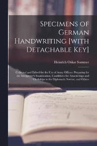 bokomslag Specimens of German Handwriting [with Detachable key]; Collected and Edited for the use of Army Officers Preparing for the Interpreter's Examination, Candidates for Attachships and Clerkships in