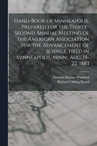 bokomslag Hand-book of Minneapolis, Prepared for the Thirty-second Annual Meeting of the American Association for the Advancement of Science, Held in Minneapolis, Minn., Aug. 15-22, 1883