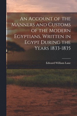 bokomslag Account of the Manners and Customs of the Modern Egyptians, Written in Egypt During the Years 1833-1835