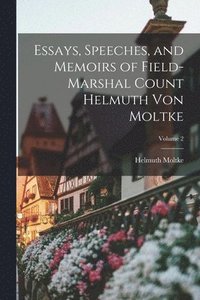 bokomslag Essays, Speeches, and Memoirs of Field-Marshal Count Helmuth von Moltke; Volume 2