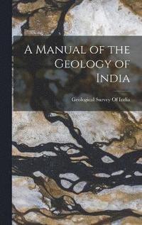 bokomslag A Manual of the Geology of India
