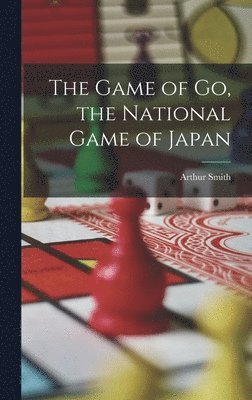 Arthur Smith - Game of go, the National Game of Japan, Inbunden