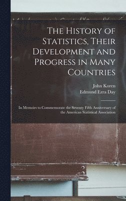 bokomslag The History of Statistics, Their Development and Progress in Many Countries; in Memoirs to Commemorate the Seventy Fifth Anniversary of the American Statistical Association