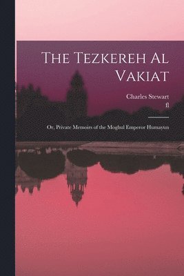 Charles Stewart, Fl 1554 Jawhar - Tezkereh al Vakiat; or, Private Memoirs of the Moghul Emperor Humayun, Häftad