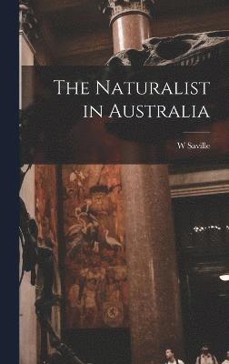 W Saville D 1908 Kent, W. Saville D. 1908 Kent, W Saville d. 1908 Kent, W Saville D Kent - Naturalist in Australia, Inbunden