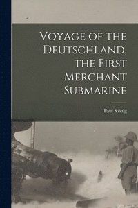 bokomslag Voyage of the Deutschland, the First Merchant Submarine