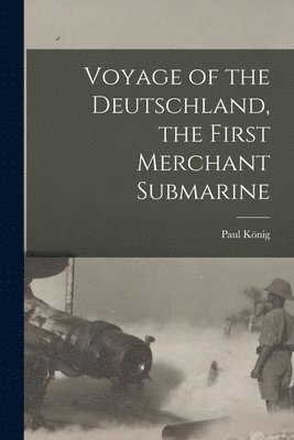Voyage of the Deutschland, the First Merchant Submarine 1