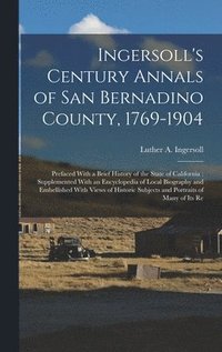 bokomslag Ingersoll's Century Annals of San Bernadino County, 1769-1904