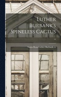 bokomslag Luther Burbank's Spineless Cactus ..