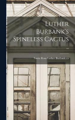 Luther Burbank's Spineless Cactus .. 1