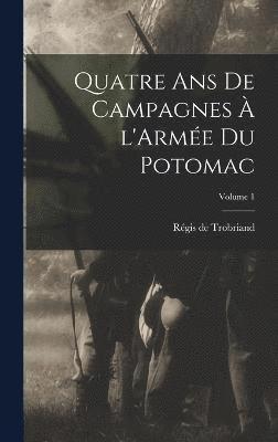 Régis de Trobriand - Quatre ans de campagnes à l'Armée du Potomac; Volume 1, Inbunden