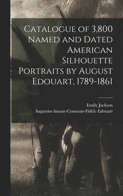 bokomslag Catalogue of 3,800 Named and Dated American Silhouette Portraits by August Edouart, 1789-1861