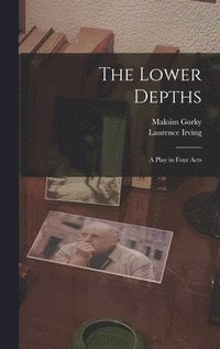 bokomslag Lower Depths; a Play in Four Acts