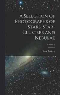 bokomslag A Selection of Photographs of Stars, Star-clusters and Nebulae; Volume 2