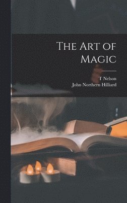 John Northern Hilliard, T Nelson 1868- Downs - art of Magic, Inbunden
