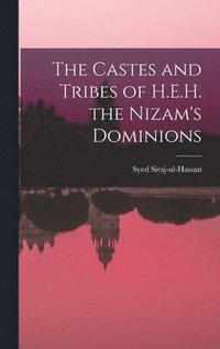 bokomslag The Castes and Tribes of H.E.H. the Nizam's Dominions