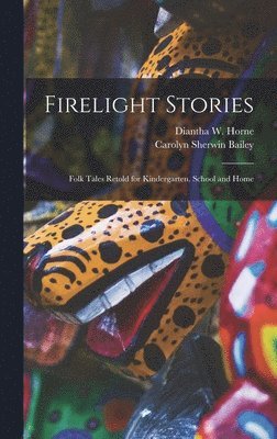 Carolyn Sherwin Bailey, Diantha W Horne - Firelight Stories, Inbunden
