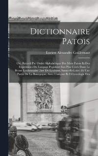 bokomslag Dictionnaire patois; ou, Recueil par ordre alphabtique des mots patois et des expressions du langage populaire les plus usits dans la Bresse Louhannaise (Arr' de Louhans, Saone-et-Loire) et une