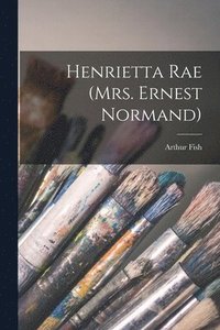 bokomslag Henrietta Rae (Mrs. Ernest Normand)