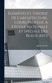 bokomslag Elmnts et thorie de l'architecture, cours profess  l'cole nationale et spciale des beaux-arts