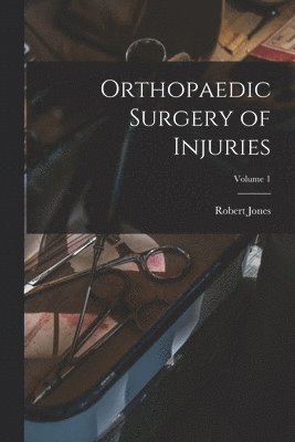 Robert Jones - Orthopaedic Surgery of Injuries; Volume 1, Häftad
