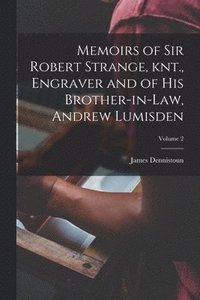 bokomslag Memoirs of Sir Robert Strange, knt., Engraver and of his Brother-in-law, Andrew Lumisden; Volume 2
