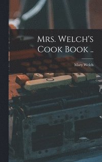 bokomslag Mrs. Welch's Cook Book ..