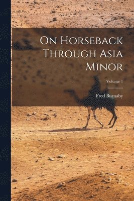 bokomslag On Horseback Through Asia Minor; Volume 1