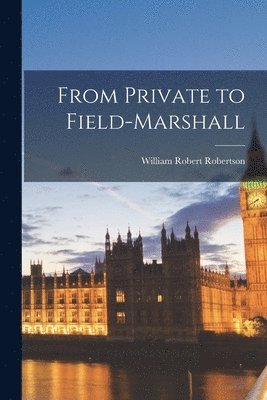 bokomslag From Private to Field-marshall