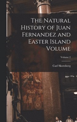 bokomslag The Natural History of Juan Fernandez and Easter Island Volume; Volume 2