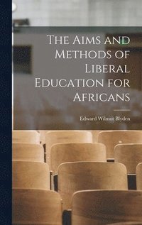 bokomslag The Aims and Methods of Liberal Education for Africans