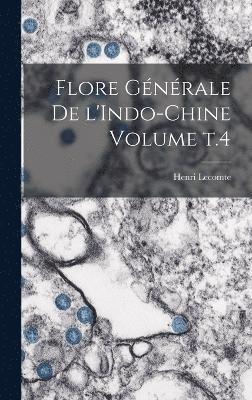 Flore générale de l'Indo-Chine Volume t.4