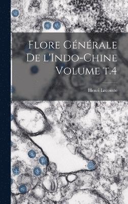 Flore gnrale de l'Indo-Chine Volume t.4 1